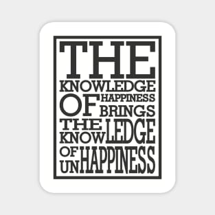 The knowledge of unhappiness Magnet