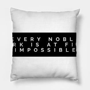 every noble work is at first impossible Pillow