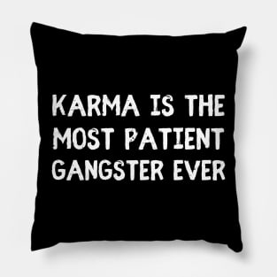 karma is the most patient gangster ever Pillow