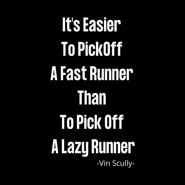 Vin Scully It's Easier To PickOff  A Fast Runner Than To Pick Off  A Lazy Runner by Pastel Potato Shop