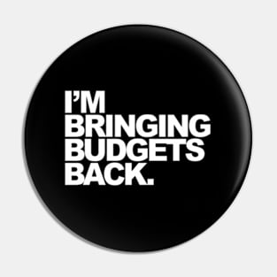 I'M Bringing Budgets Back Pin