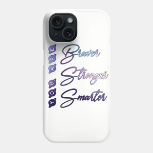 You are braver stronger smarter Phone Case