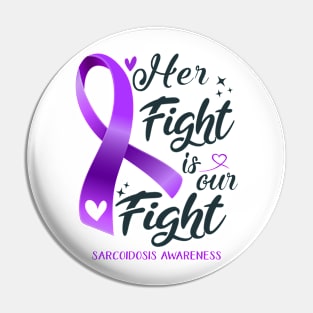 Sarcoidosis Awareness HER FIGHT IS OUR FIGHT Pin