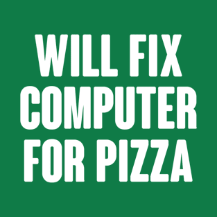 Will Fix Computer For Pizza T-Shirt