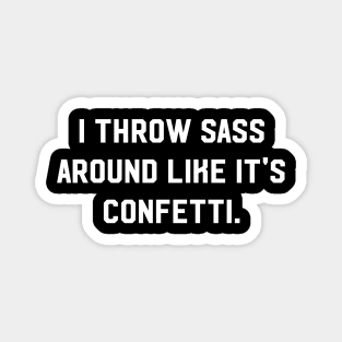 I throw sass around like it's confetti Magnet