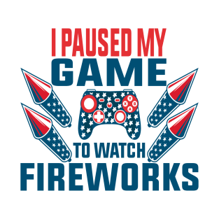 I Paused My Game To Watch Fireworks Gamer 4th Of July T-Shirt
