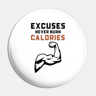 Excuses Never Burn Calories Pin