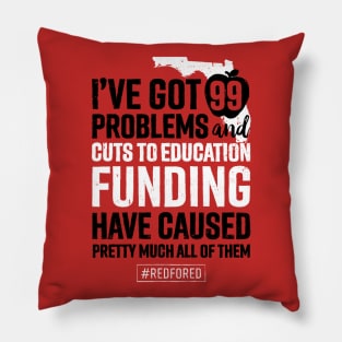 Red for Ed Florida 99 Problems Caused by Education Funding Cuts Pillow