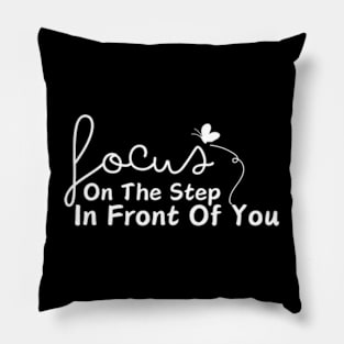 Focus On The Step In Front Of You , Motivational Inspirational Sweater Gift For Best Friend Pillow