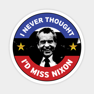 I Never Thought I'd Miss Nixon Magnet