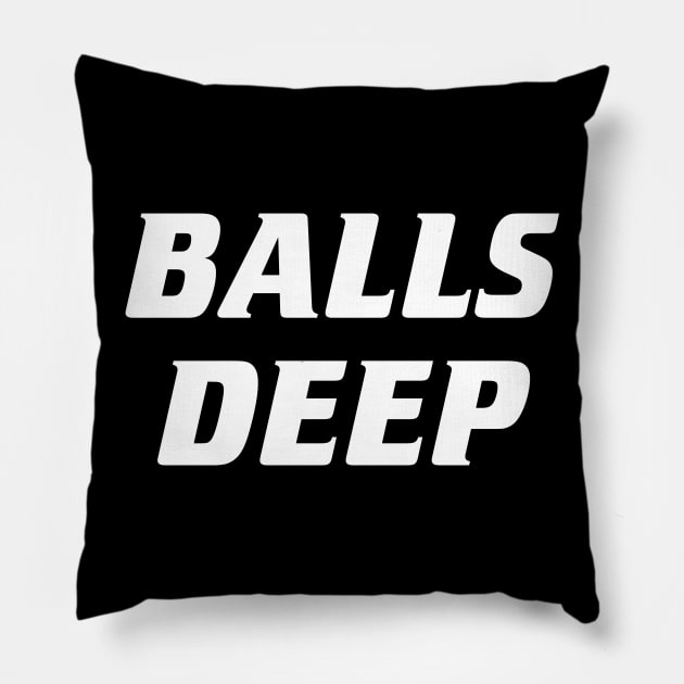 Balls Deep Pillow by AnnoyingBowlerTees