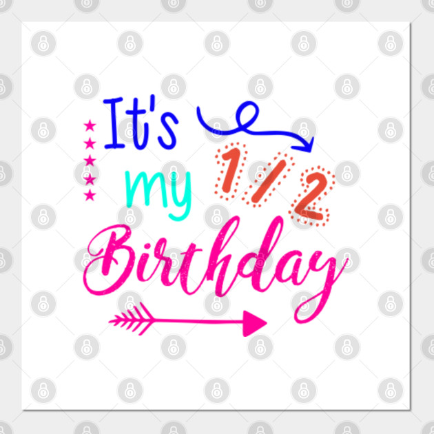 It S My 1 2 Half Birthday Its My 12 Half Birthday Posters And Art Prints Teepublic