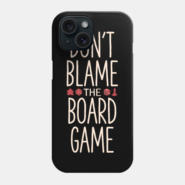 Don't blame the board game Phone Case by AntiStyle