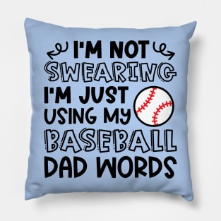 I'm Not Swearing I'm Just Using My Baseball Dad Words Funny Pillow