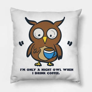 Only A Night Owl When I Drink Coffee Pillow