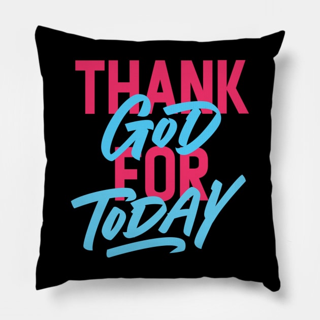 Thank God For Today Typography Pillow by idlst