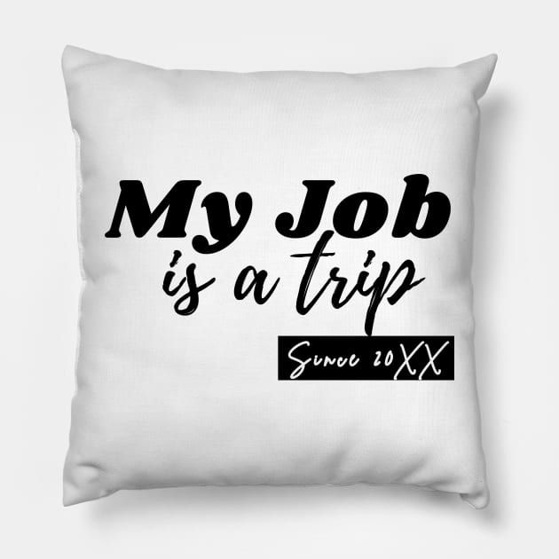 My job is a trip since... Pillow by mksjr