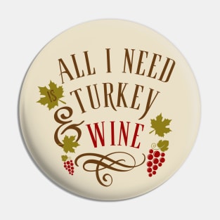 All I Need is Turkey and Wine Thanksgiving Pin