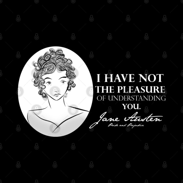 Jane Austen Quote- I Have Not The Pleasure by McWolf