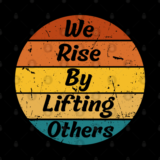 We Rise By Lifting Others Motivational Quotes by BaradiAlisa