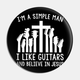 I'm A Simple Man I Like Guitars And Believe In Jesus Pin