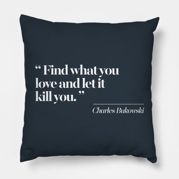 Find What You Love And Let It Kill You Pillow by DankFutura