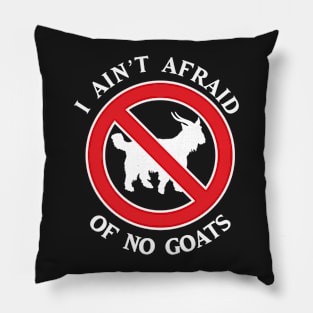 I Ain't Afraid of No Goats Pillow