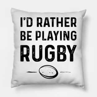 Rather Be Playing Rugby Pillow