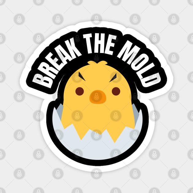 Break the Mold – Motivational Cute Chick Design Magnet by Stylecombinator