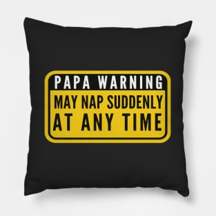 Papa Warning Sign May Nap Suddenly At Any Time Funny Pillow