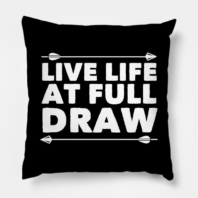 Archery - Live Life At Full Draw Pillow by Kudostees