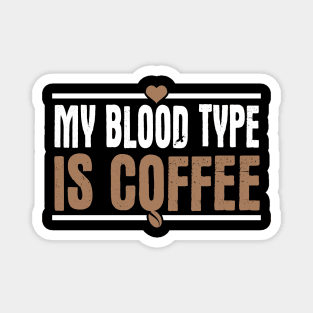 My Blood Type Is Coffee Magnet