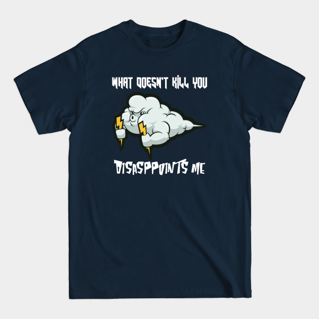 Disover What doesn't kill you disappoints me, Angry Cloud - Cloud - T-Shirt