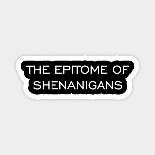 The Epitome of Shenanigans Magnet