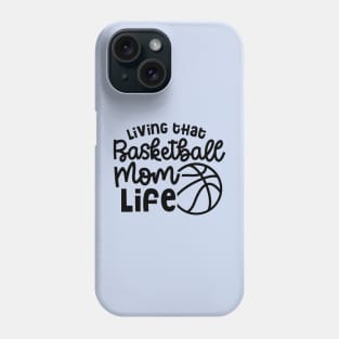 Living That Basketball Mom Life Cute Funny Phone Case