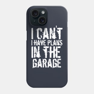 Funny i can't i have plans in the garage car mechanic quote Phone Case