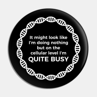 I Am Quite Busy Science Jokes Biology Gifts T shirt Pin