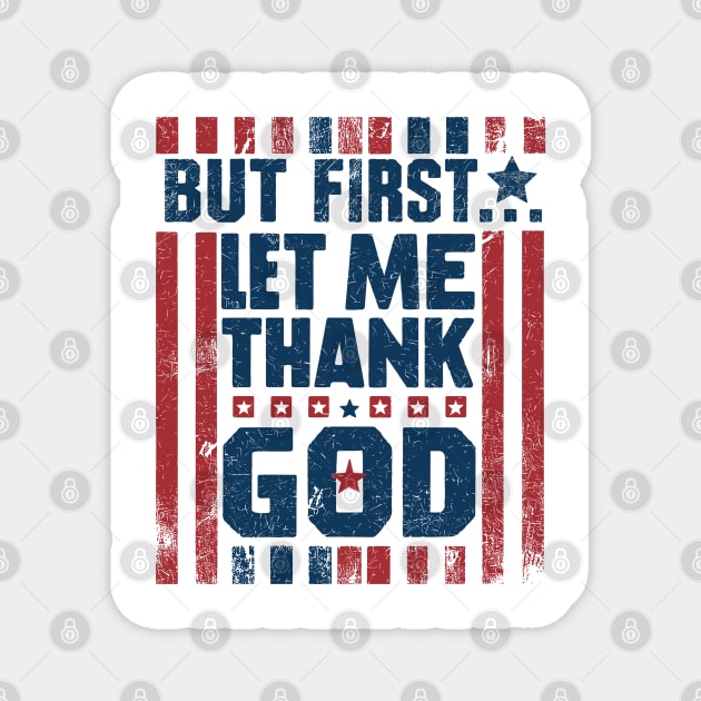 But First Let Me Thank God Magnet by JessArty