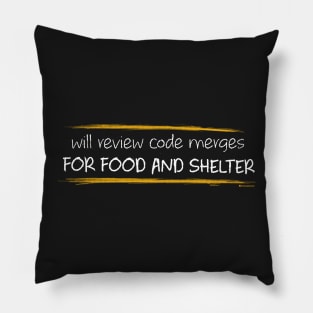 WILL REVIEW CODE MERGES FOR FOOD AND SHELTER Pillow