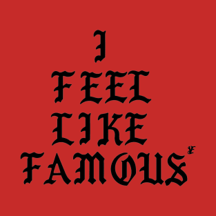 I FEEL FAMOUS T-Shirt