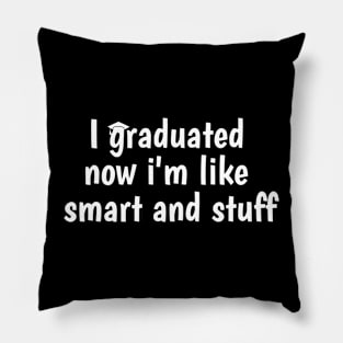 I Graduated Now I'm Like Smart and Stuff Shirt Funny Grad Pillow