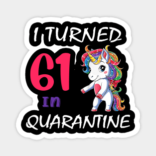 I Turned 61 in quarantine Cute Unicorn Magnet