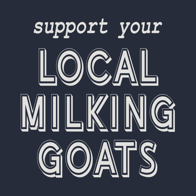 Support Your Local Milking Goats! by Spiritsunflower