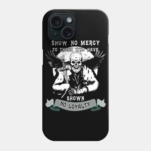 Show No Mercy To Those Who Have Shown No Loyalty Phone Case by Relentless Bloodlines