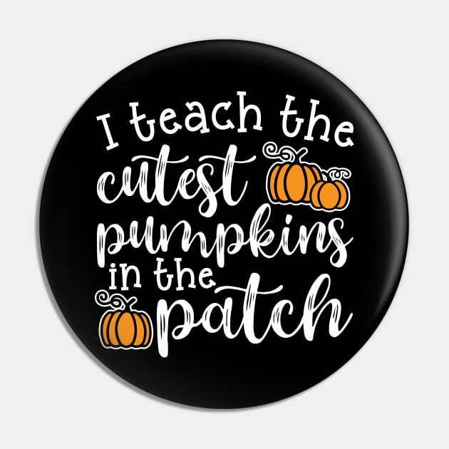 I Teach The Cutest Pumpkins In The Patch Halloween Fall Autumn Teacher Cute Pin by GlimmerDesigns