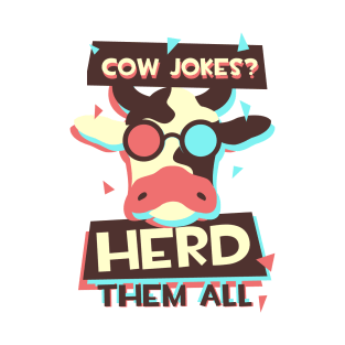 Cow Jokes? Herd Them All! T-Shirt