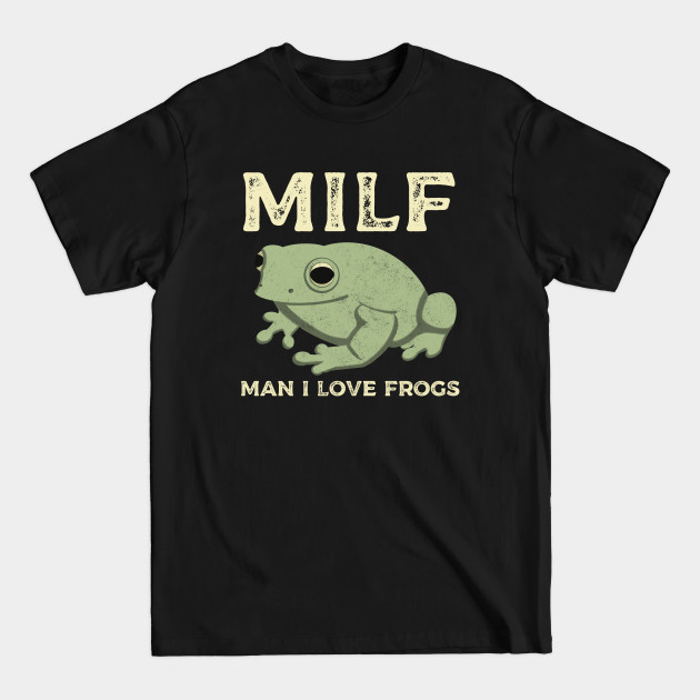 Discover Man I Love Frogs MILF Funny Frog - Man I Love Frogs - T-Shirt