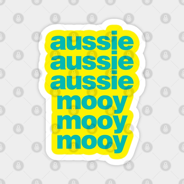 Aussie! Aussie! Aussie! Mooy! Mooy! Mooy! Magnet by StripTees