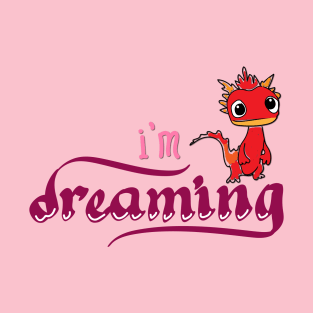 i m dreaming T-Shirt