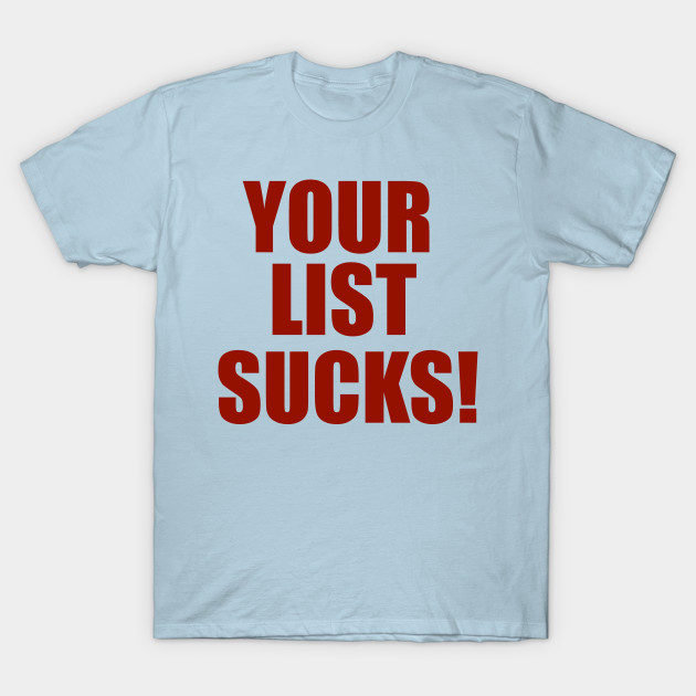 Discover Your List Sucks! - Your List Sucks - T-Shirt